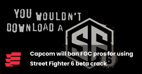 Capcom will ban FGC pros for using Street Fighter 6 beta crack.